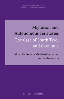 Migration and Autonomous Territories: The Case of South Tyrol and Catalonia by Medda-Windischer, Roberta