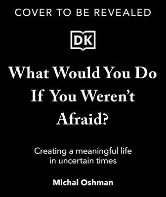 What Would You Do If You Weren't Afraid?: Discover a Life Filled with Purpose and Joy by Oshman, Michal