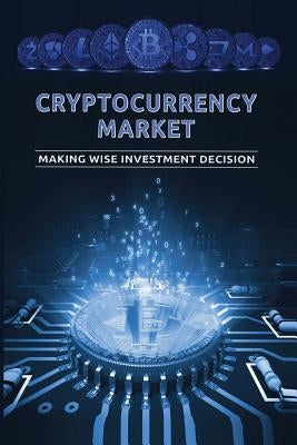 Cryptocurrency Market: Making Wise Investment Decision by World, Cryptocurrency