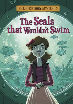 Field Trip Mysteries: The Seals That Wouldn't Swim by Brezenoff, Steve