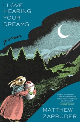 I Love Hearing Your Dreams: Poems by Zapruder, Matthew