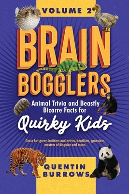 Brain Bogglers: Animal Trivia and Beastly Bizarre Facts for Quirky Kids by Burrows, Quentin