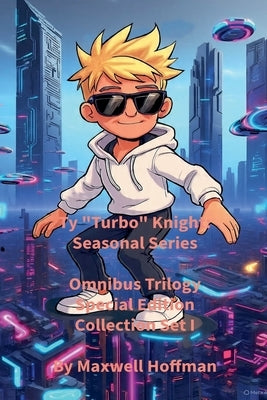Ty "Turbo" Knight: Seasonal Series Omnibus Trilogy Special Edition Collection Set I by Hoffman, Maxwell