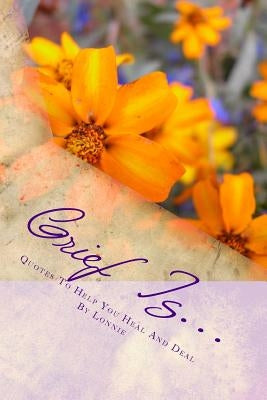 Grief Is...: Quotes To Help You Heal And Deal by Terralavoro, Yolanda Marie
