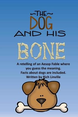 The Dog and His Bone A Fable Retelling with Dog Facts by Linville, Rich
