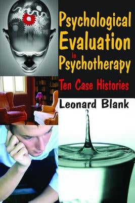 Psychological Evaluation in Psychotherapy: Ten Case Histories by Blank, Leonard