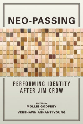 Neo-Passing: Performing Identity After Jim Crow by Godfrey, Mollie