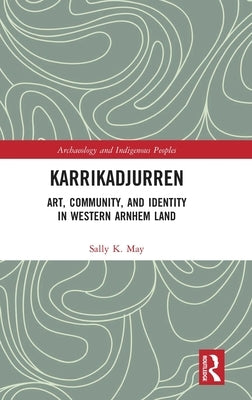 Karrikadjurren: Art, Community, and Identity in Western Arnhem Land by May, Sally K.