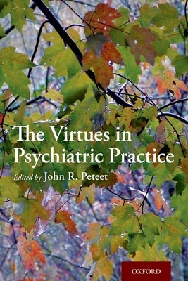 The Virtues in Psychiatric Practice by Peteet, John R.