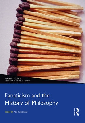 Fanaticism and the History of Philosophy by Katsafanas, Paul