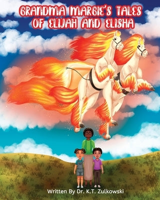 Grandma Margie's Tales of Elijah and Elisha by Zulkowski, Kimberley