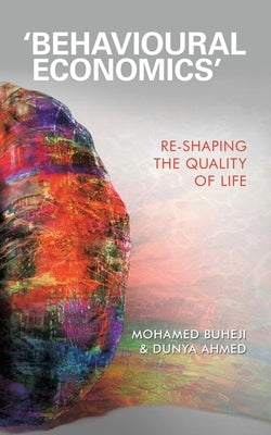 'Behavioural Economics': Re-Shaping the Quality of Life by Buheji, Mohamed