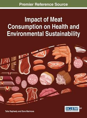 Impact of Meat Consumption on Health and Environmental Sustainability by Raphaely, Talia