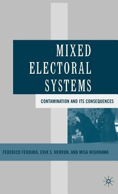 Mixed Electoral Systems: Contamination and Its Consequences by Ferrara, F.