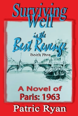 Surviving Well is the Best Revenge: Paris 1963 by Ryan, Patric DM