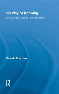 No Way of Knowing: Crime, Urban Legends and the Internet by Donovan, Pamela