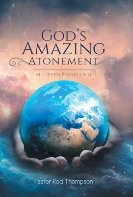 God's Amazing Atonement: All Seven Phases of It by Thompson, Pastor Rod