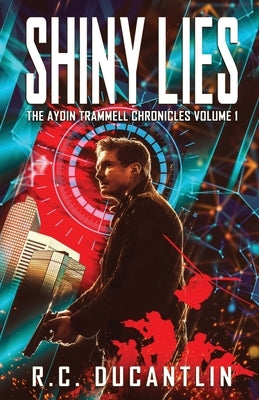 Shiny Lies - The Aydin Trammell Chronicles Volume One by Ducantlin, R. C.