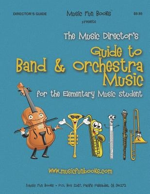 The Music Director's Guide to Band & Orchestra Music: For the Elementary Music Student by Newman, Larry E.