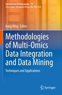 Methodologies of Multi-Omics Data Integration and Data Mining: Techniques and Applications by Ning, Kang