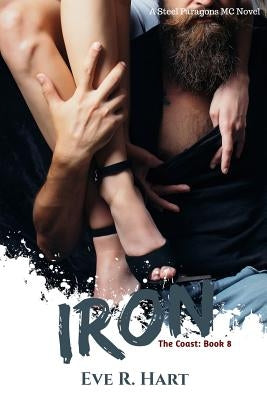 Iron: A Steel Paragons MC Novel by Hart, Eve R.