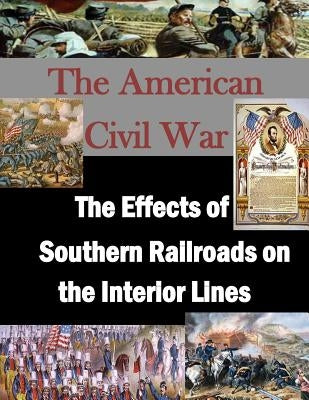 The Effects of Southern Railroads on the Interior Lines by Penny Hill Press