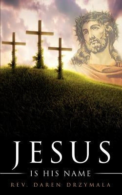 Jesus Is His Name by Drzymala, Daren
