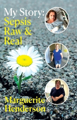 My Story: Sepsis Raw and Real by Henderson, Marguerite
