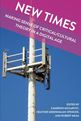 New Times: Making Sense of Critical/Cultural Theory in a Digital Age by Besley