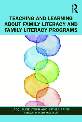 Teaching and Learning about Family Literacy and Family Literacy Programs by Lynch, Jacqueline