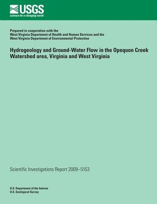 Hydrogeology and Ground-Water Flow in the Opequon Creek Watershed Area, Virginia and West Virginia by U. S. Department of the Interior