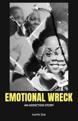 Emotional Wreck, An Addiction Story by Day, Leartis