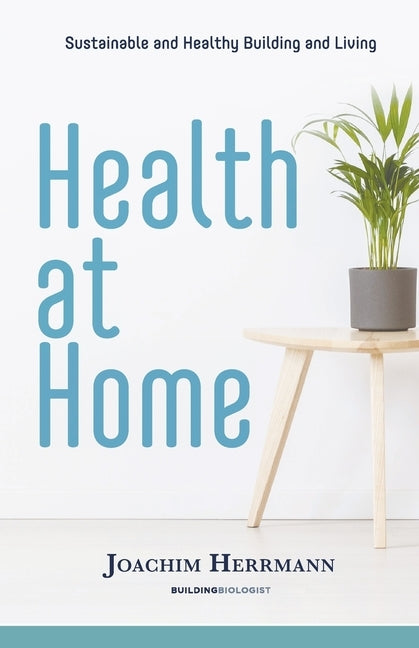 Health at Home: Sustainable and Healthy Building and Living by Herrmann, Joachim