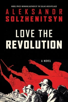 Love the Revolution by Solzhenitsyn, Aleksandr I.
