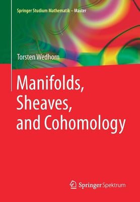Manifolds, Sheaves, and Cohomology by Wedhorn, Torsten