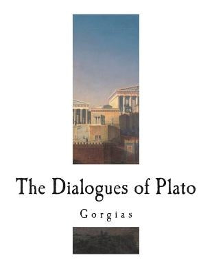 Gorgias: The Dialogues of Plato by Jowett, Benjamin
