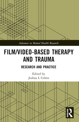 Film/Video-Based Therapy and Trauma: Research and Practice by Cohen, Joshua L.