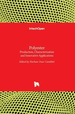 Polyester: Production, Characterization and Innovative Applications by Onar Camlibel, Nurhan