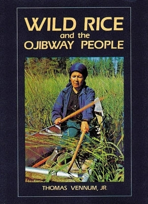 Wild Rice and the Ojibway People by Vennum Jr, Thomas