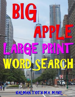 Big Apple Large Print Word Search: 133 Extra Large Print Entertaining & Engaging Themed Puzzles by Toth M. a. M. Phil, Kalman