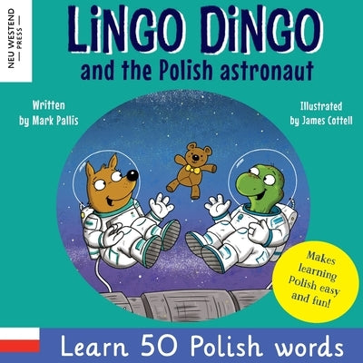 Lingo Dingo and the Polish astronaut: Laugh & Learn 50 Polish words! (Learn polish for kids; Bilingual English Polish books for children; polish for k by Pallis, Mark