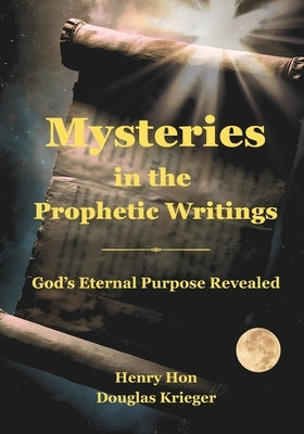 Mysteries in the Prophetic Writings: God's Eternal Purpose Revealed by Krieger, Douglas