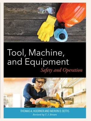 Tool, Machine, and Equipment: Safety and Operation by Hoerner, Thomas A.