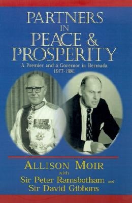 Partners in Peace and Prosperity: A Premier and a Governor in Bermuda by Moir, Allison
