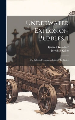 Underwater Explosion Bubbles. I: The Effect of Compressibility of the Water by Keller, Joseph B.