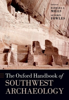The Oxford Handbook of Southwest Archaeology by Mills, Barbara J.