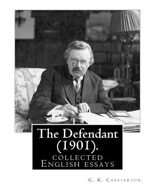 The Defendant (1901). By: G. K. Chesterton: English essays by Chesterton, G. K.
