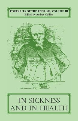 Portraits of the English, Volume III: In Sickness and in Health by Collins, Audrey