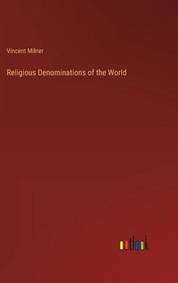 Religious Denominations of the World by Milner, Vincent