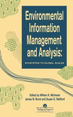 Environmental Information Management And Analysis: Ecosystem To Global Scales by Michener, W. K.